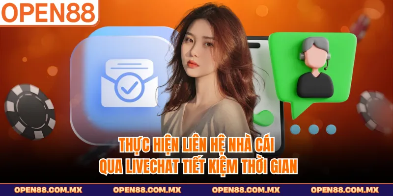 Thực hiện liên hệ nhà cái qua livechat tiết kiệm thời gian